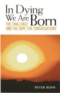 Cover image for In Dying We Are Born: The Challenge and the Hope for Congregations