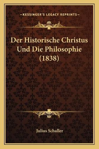 Cover image for Der Historische Christus Und Die Philosophie (1838)