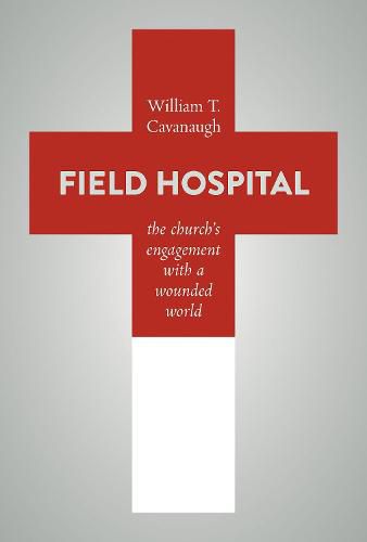 Cover image for Field Hospital: The Church's Engagement with a Wounded World