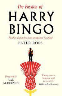 Cover image for The Passion of Harry Bingo: Further Dispatches from Unreported Scotland