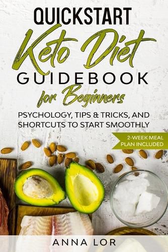 Cover image for QuickStart Keto Diet Guidebook for Beginners: Psychology, Tips & Tricks, And Shortcuts to Start Smoothly 2-Week Meal Plan Included