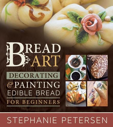 Cover image for Bread Art: Braiding, Decorating, and Painting Edible Bread for Beginners