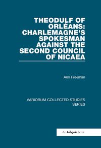 Cover image for Theodulf of Orleans: Charlemagne's Spokesman against the Second Council of Nicaea