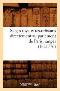 Cover image for Sieges Royaux Ressortissans Directement Au Parlement de Paris, Ranges (Ed.1776)