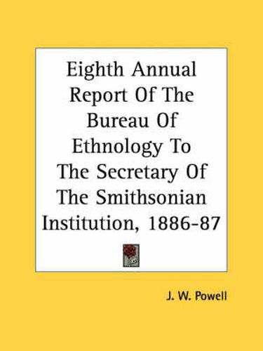 Cover image for Eighth Annual Report of the Bureau of Ethnology to the Secretary of the Smithsonian Institution, 1886-87