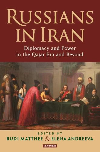 Cover image for Russians in Iran: Diplomacy and Power in the Qajar Era and Beyond
