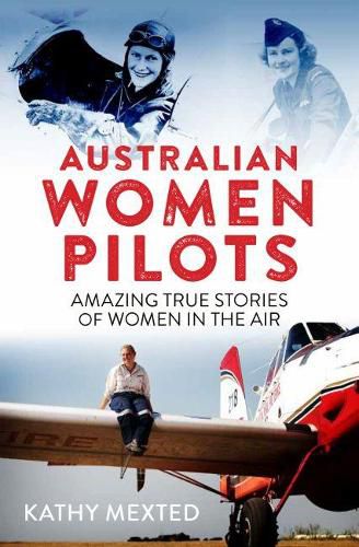 Australian Women Pilots: Amazing true stories of women in the air