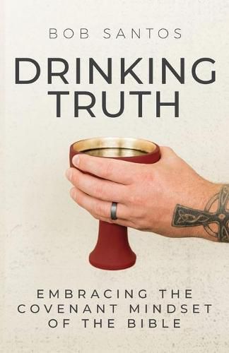 Cover image for Drinking Truth: Embracing the Covenant Mindset of the Bible