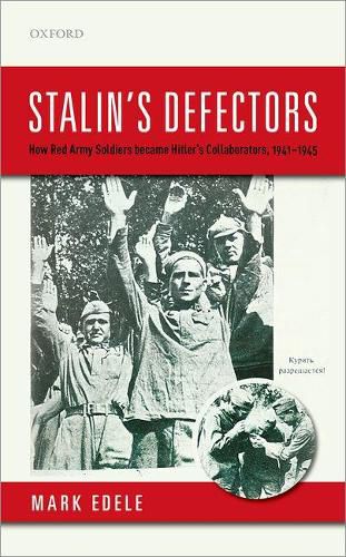 Stalin's Defectors: How Red Army Soldiers became Hitler's Collaborators, 1941-1945