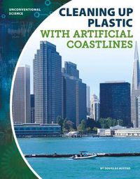 Cover image for Unconventional Science: Cleaning Up Plastic with Artificial Coastlines