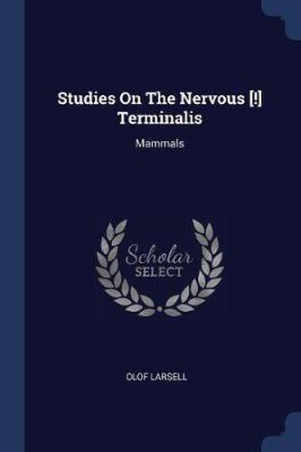 Cover image for Studies on the Nervous [!] Terminalis: Mammals