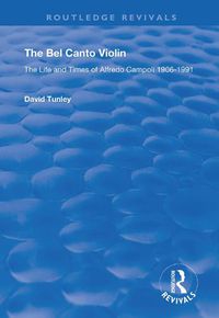 Cover image for The Bel Canto Violin: The Life and Times of Alfredo Campoli, 1906-1991