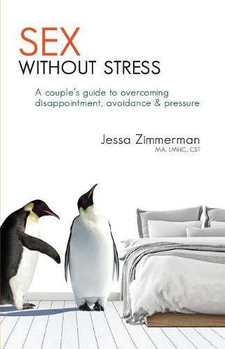 Cover image for Sex Without Stress: A Couple's Guide to Overcoming Disappointment, Avoidance & Pressure