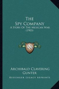 Cover image for The Spy Company: A Story of the Mexican War (1903)