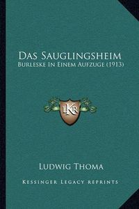 Cover image for Das Sauglingsheim: Burleske in Einem Aufzuge (1913)