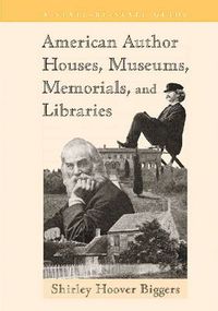 Cover image for American Author Houses, Museums, Memorials, and Libraries: A State-by-state Guide