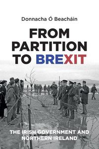 Cover image for From Partition to Brexit: The Irish Government and Northern Ireland