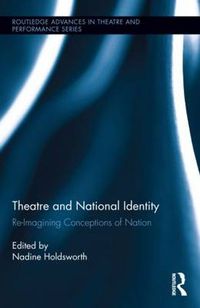 Cover image for Theatre and National Identity: Re-Imagining Conceptions of Nation