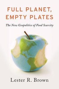 Cover image for Full Planet, Empty Plates: The New Geopolitics of Food Scarcity