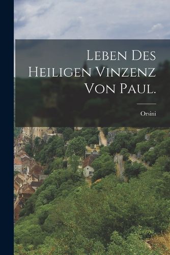 Cover image for Leben des heiligen Vinzenz von Paul.
