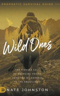 Cover image for The Wild Ones: The Pioneer Call of Emerging Voices from the Wilderness to the Frontlines