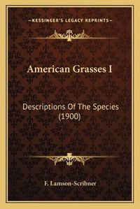 Cover image for American Grasses I: Descriptions of the Species (1900)