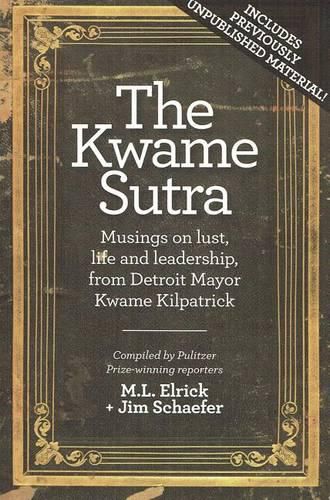 Cover image for The Kwame Sutra: Musings on Lust, Life and Leadership, from Detroit Mayor Kwame Kilpatrick