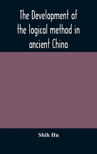 Cover image for The development of the logical method in ancient China