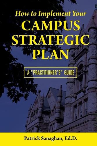 Cover image for How To Implement Your Campus Strategic Plan: A Practitioner's Guide