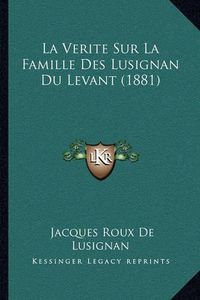 Cover image for La Verite Sur La Famille Des Lusignan Du Levant (1881)