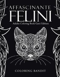 Cover image for Affascinante Felini: Adulto Coloring Book Gatti Edition