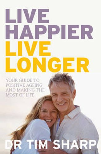 Cover image for Live Happier, Live Longer: Your guide to positive ageing and making the most of life