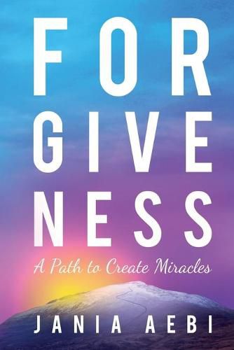 Cover image for Forgiveness: A Path to Create Miracles