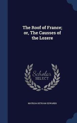 The Roof of France; Or, the Causses of the Lozere