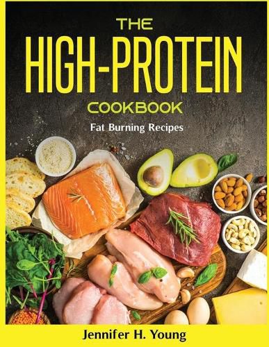 The High-Protein Cookbook: Fat Burning Recipes