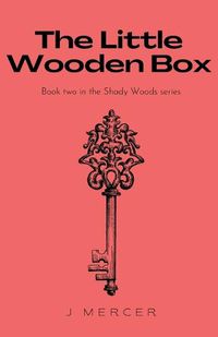 Cover image for The Little Wooden Box: Book 2 in the Shady Woods series