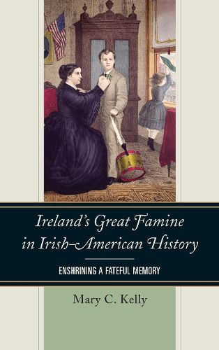 Cover image for Ireland's Great Famine in Irish-American History: Enshrining a Fateful Memory