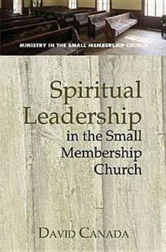 Cover image for Spiritual Leadership in the Small Membership Church