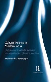 Cover image for Cultural Politics in Modern India: Postcolonial prospects, colourful cosmopolitanism, global proximities