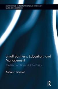 Cover image for Small Business, Education, and Management: The Life and Times of John Bolton