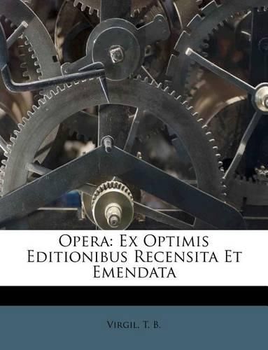 Cover image for Opera: Ex Optimis Editionibus Recensita Et Emendata