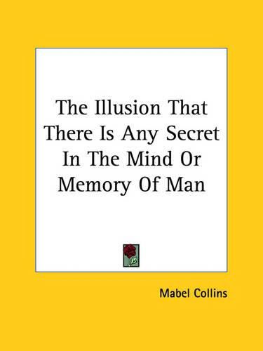 The Illusion That There Is Any Secret in the Mind or Memory of Man