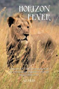 Cover image for Horizon Fever I: Explorer A E Filby's own account of his extraordinary expedition through Africa, 1931-1935