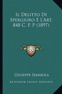 Cover image for Il Delitto Di Spergiuro E L'Art. 848 C. P. P (1897)