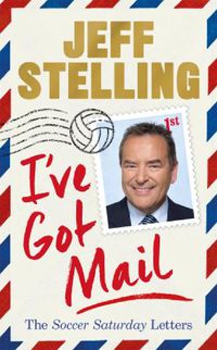 Cover image for I've Got Mail: The Soccer Saturday Letters