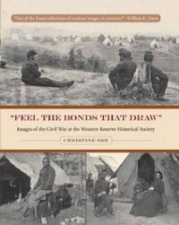 Cover image for Feel the Bonds that Draw: Images of the Civil War at the Western Reserve Historical Society