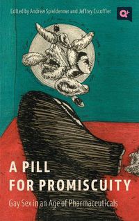 Cover image for A Pill for Promiscuity: Gay Sex in an Age of Pharmaceuticals