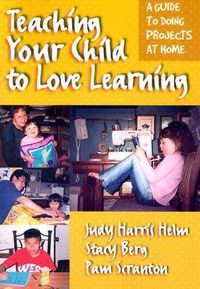 Cover image for Teaching Your Child to Love Learning: A Guide to Doing Projects at Home