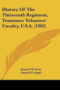 Cover image for History of the Thirteenth Regiment, Tennessee Volunteer Cavalry, U.S.A. (1903)