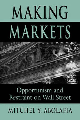 Cover image for Making Markets: Opportunism and Restraint on Wall Street